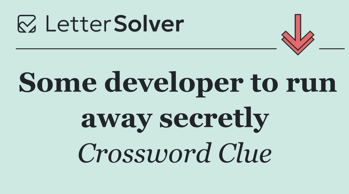 Some developer to run away secretly