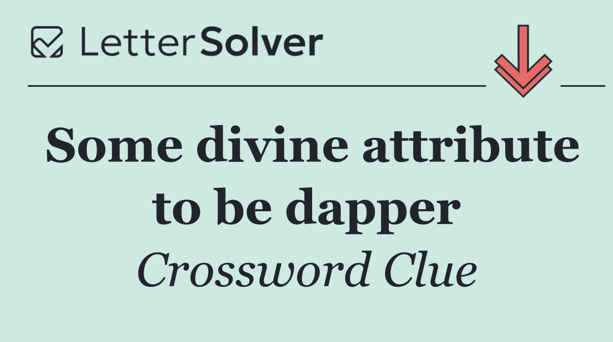 Some divine attribute to be dapper
