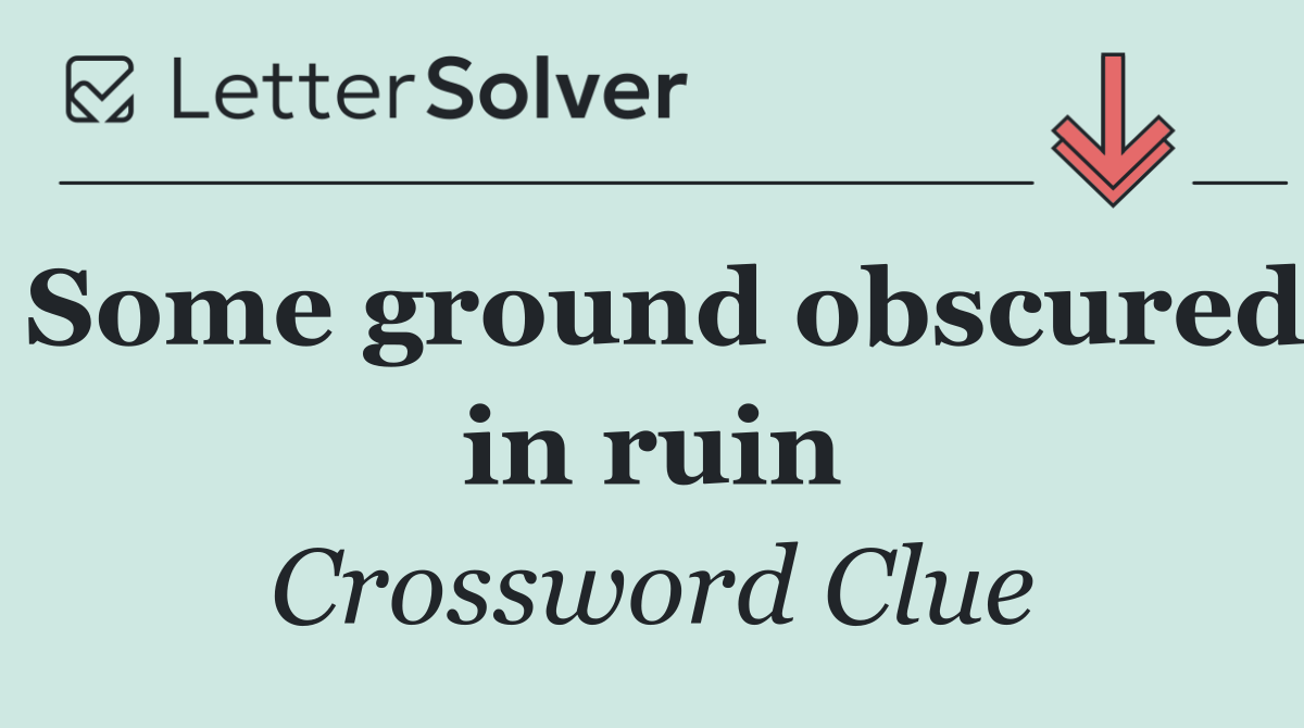Some ground obscured in ruin