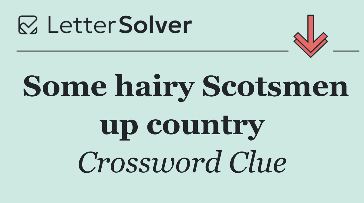 Some hairy Scotsmen up country