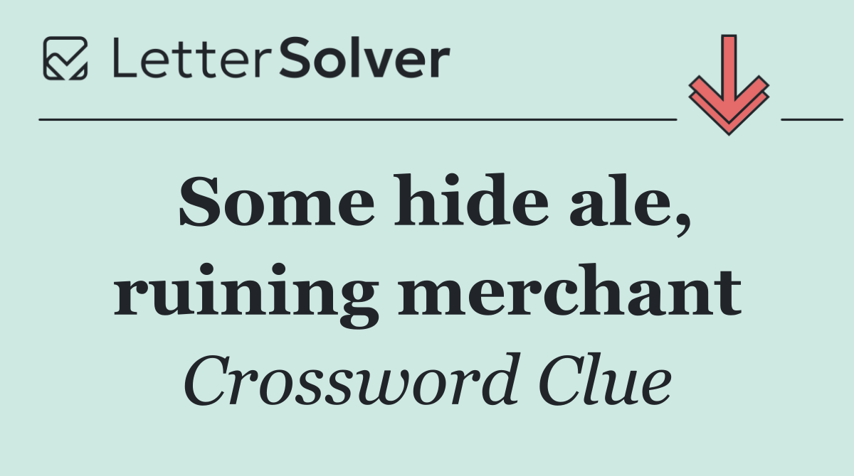 Some hide ale, ruining merchant