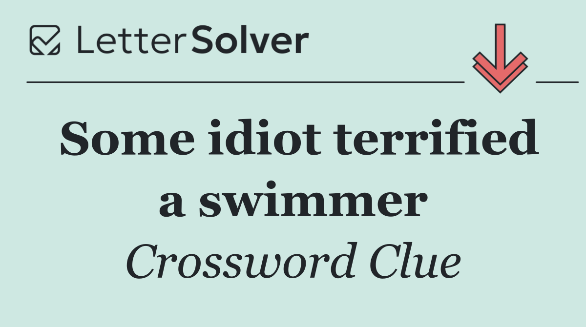 Some idiot terrified a swimmer