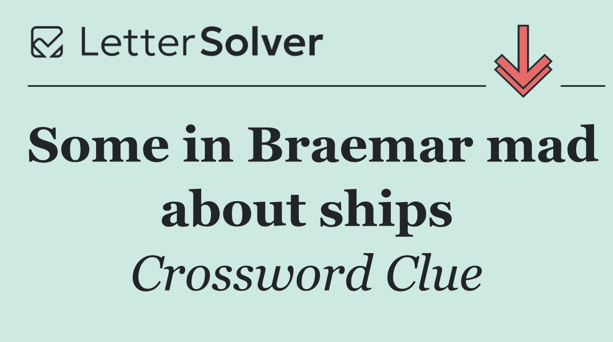 Some in Braemar mad about ships