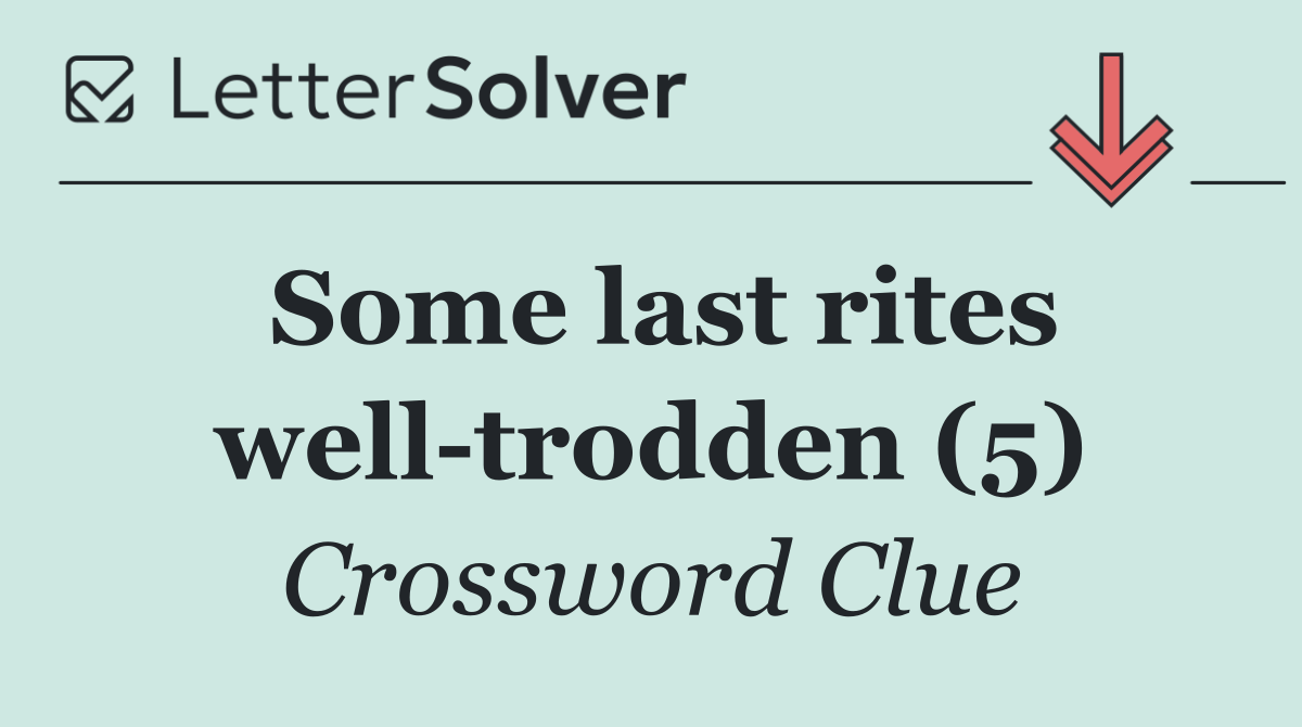 Some last rites well trodden (5)