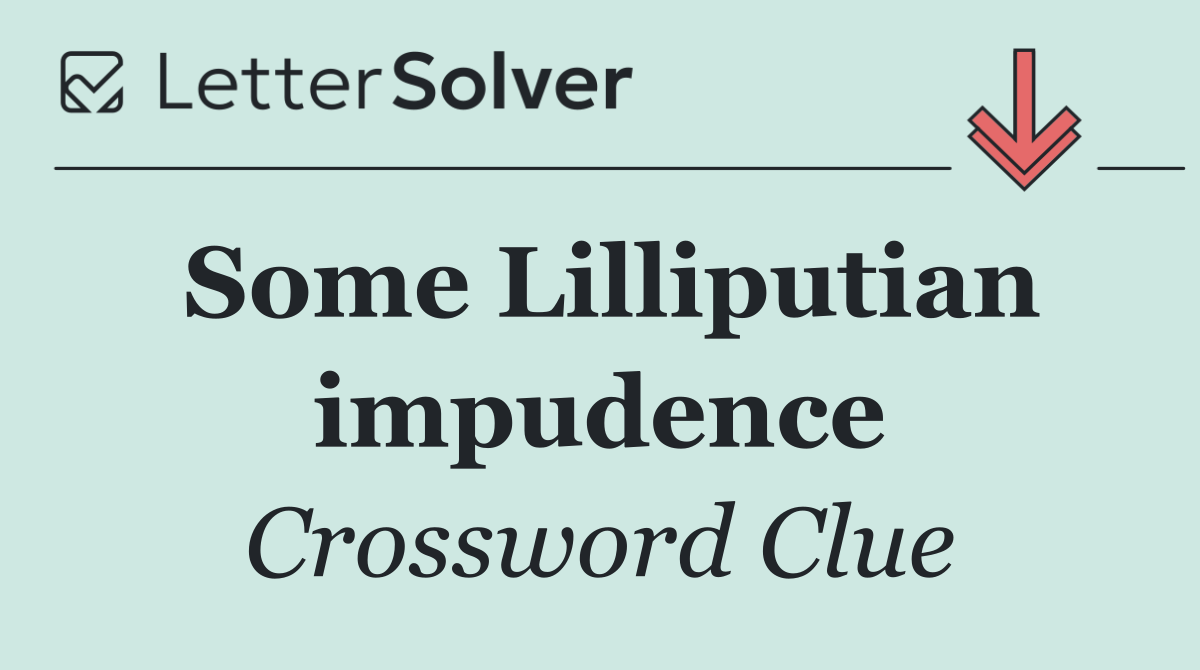 Some Lilliputian impudence