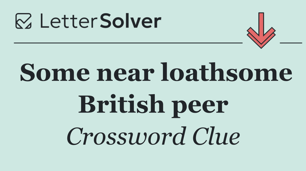 Some near loathsome British peer