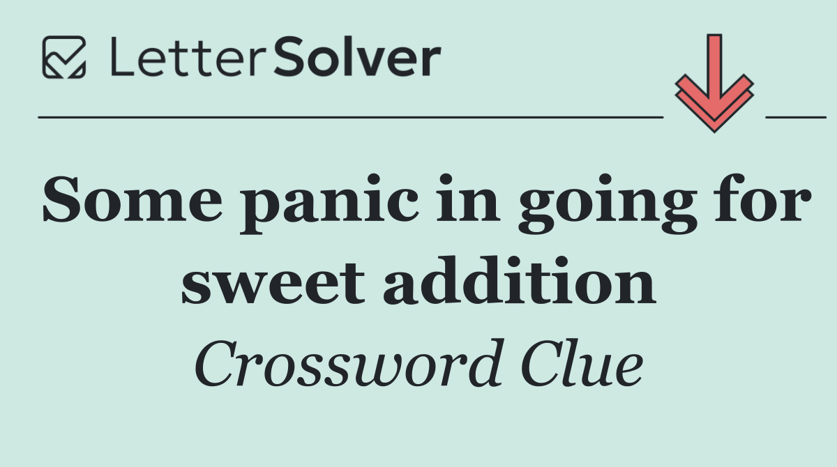 Some panic in going for sweet addition