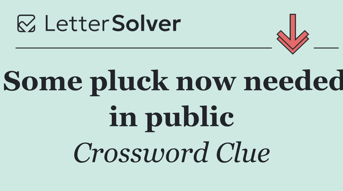 Some pluck now needed in public