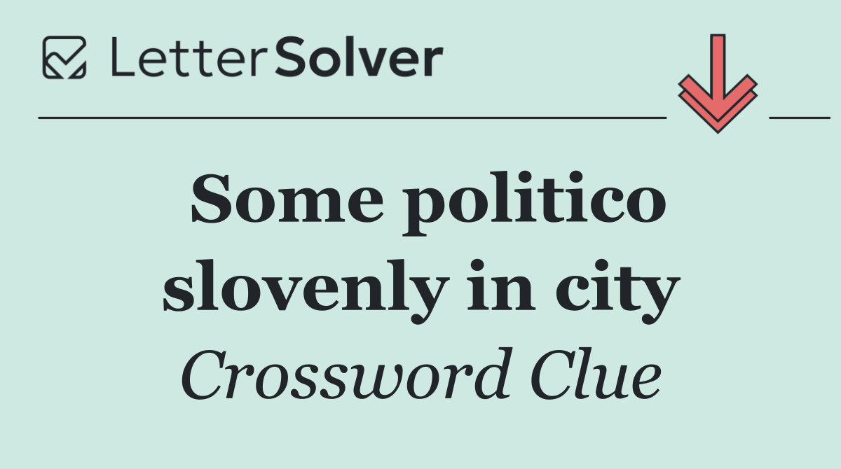 Some politico slovenly in city