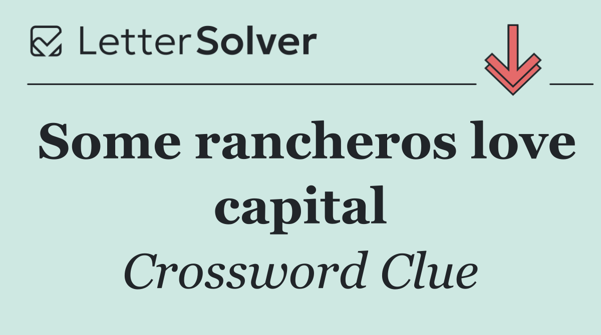 Some rancheros love capital