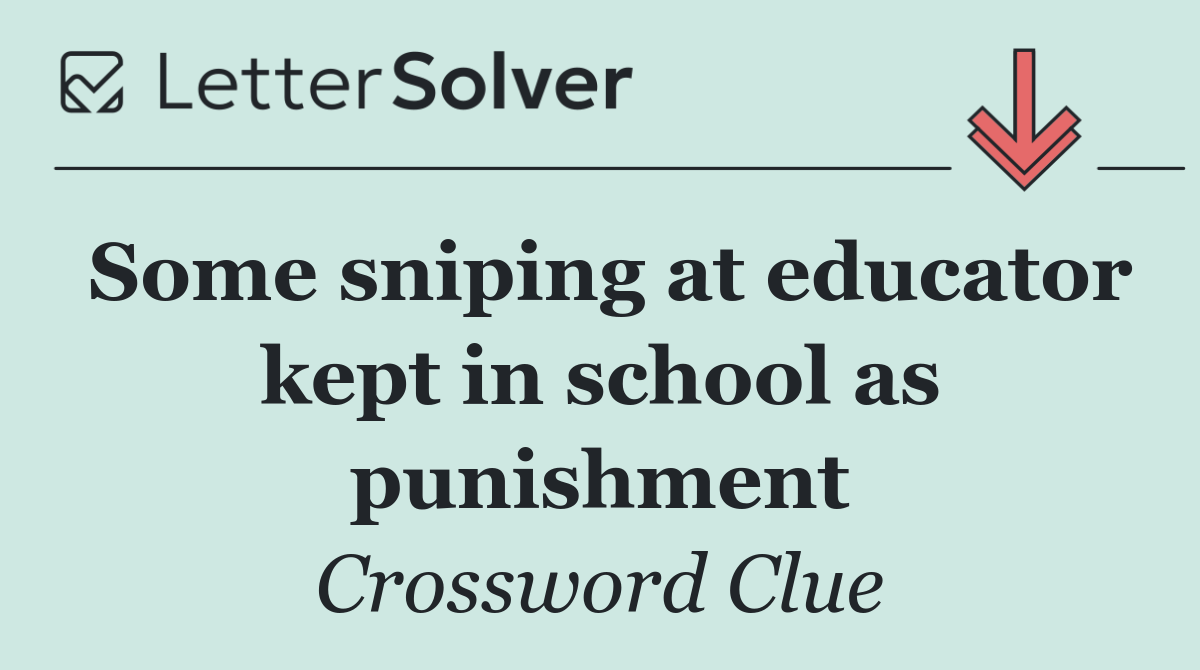 Some sniping at educator kept in school as punishment