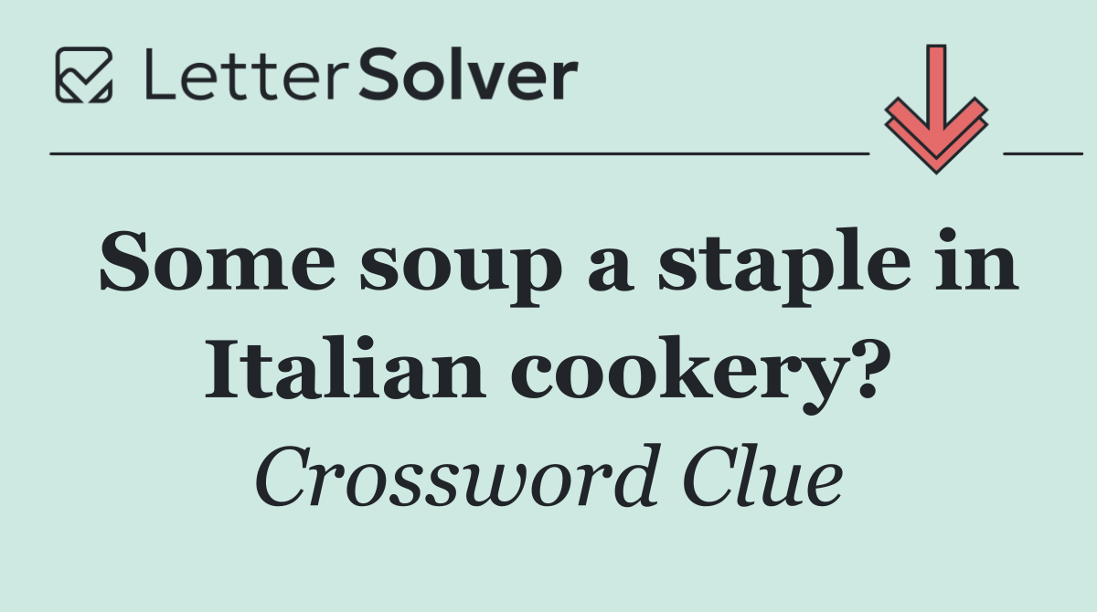Some soup a staple in Italian cookery?