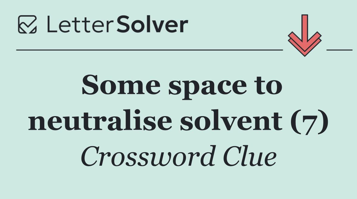 Some space to neutralise solvent (7)