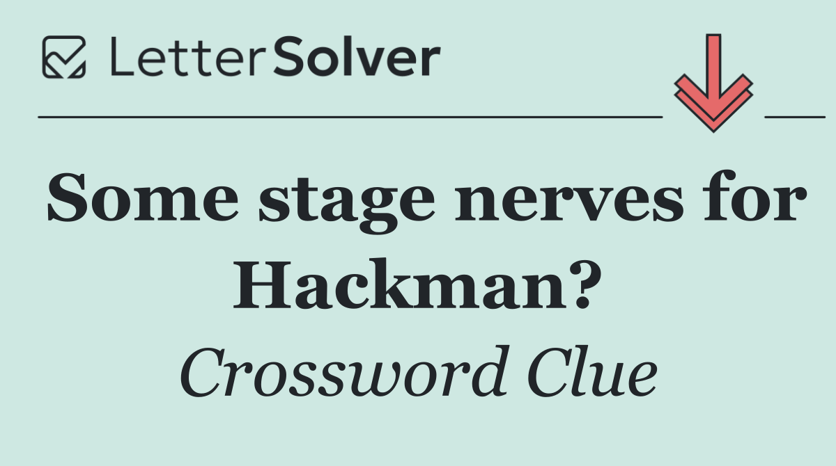 Some stage nerves for Hackman?