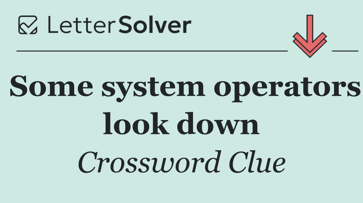 Some system operators look down