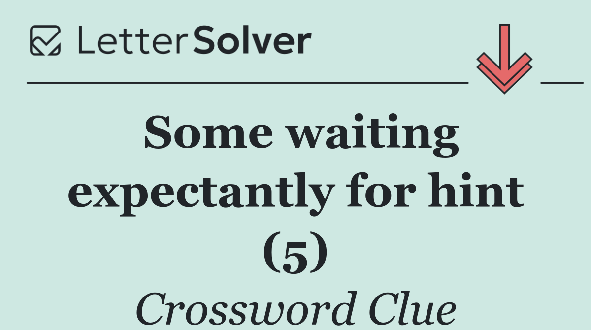 Some waiting expectantly for hint (5)