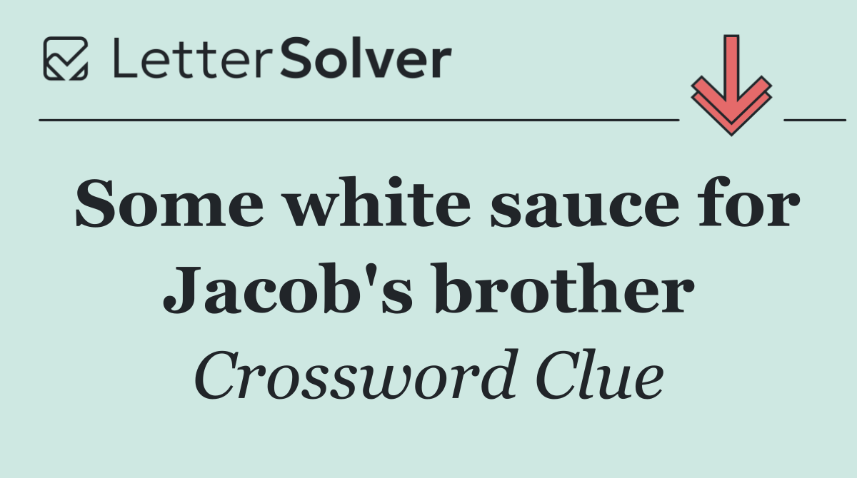 Some white sauce for Jacob's brother