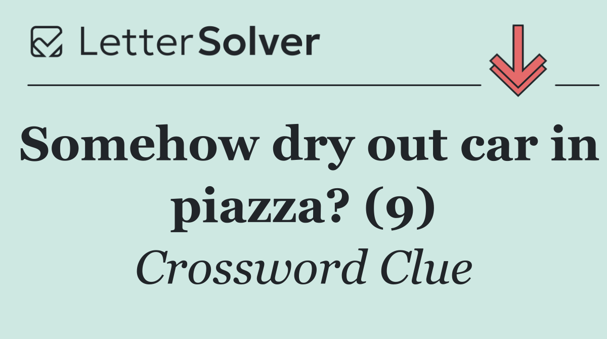 Somehow dry out car in piazza? (9)