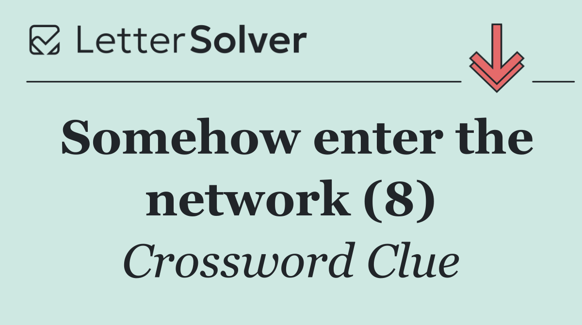 Somehow enter the network (8)
