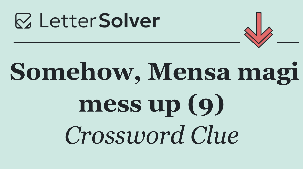 Somehow, Mensa magi mess up (9)