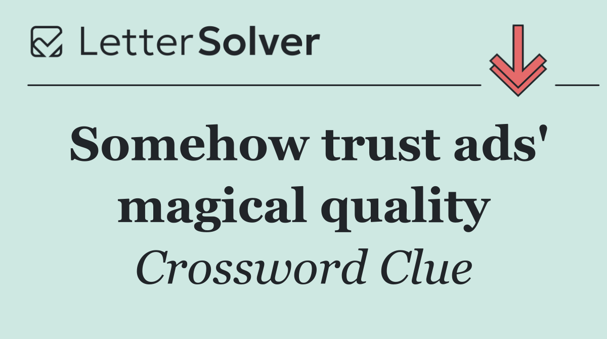 Somehow trust ads' magical quality
