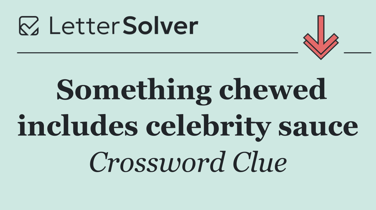 Something chewed includes celebrity sauce