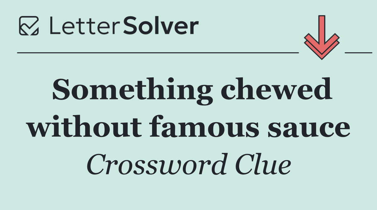 Something chewed without famous sauce