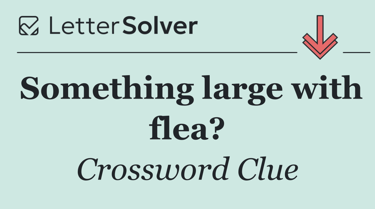 Something large with flea?