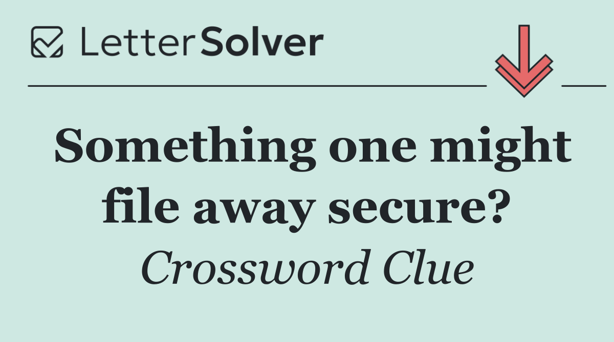 Something one might file away secure?