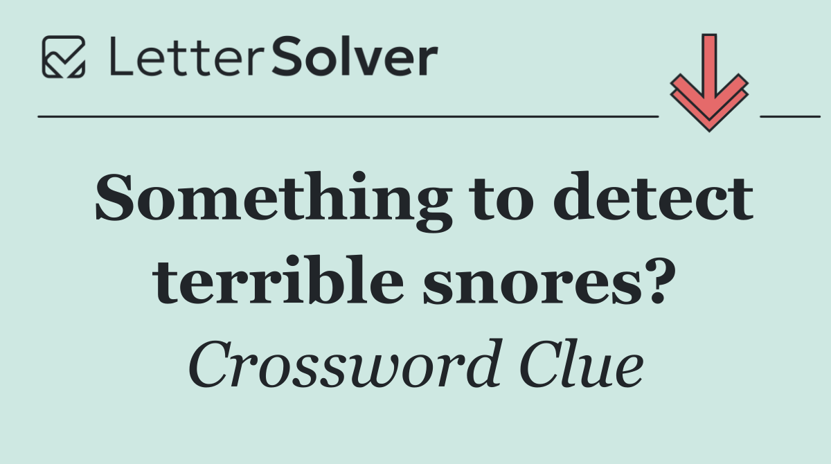 Something to detect terrible snores?