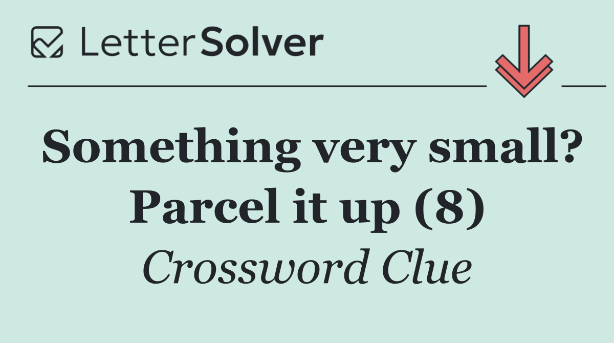 Something very small? Parcel it up (8)