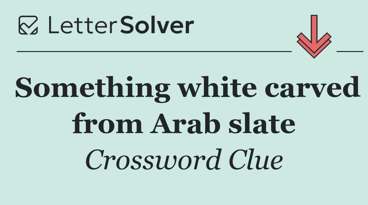 Something white carved from Arab slate