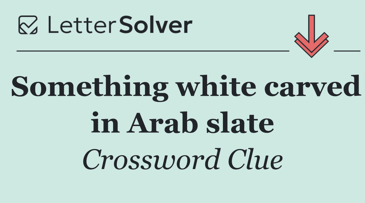 Something white carved in Arab slate