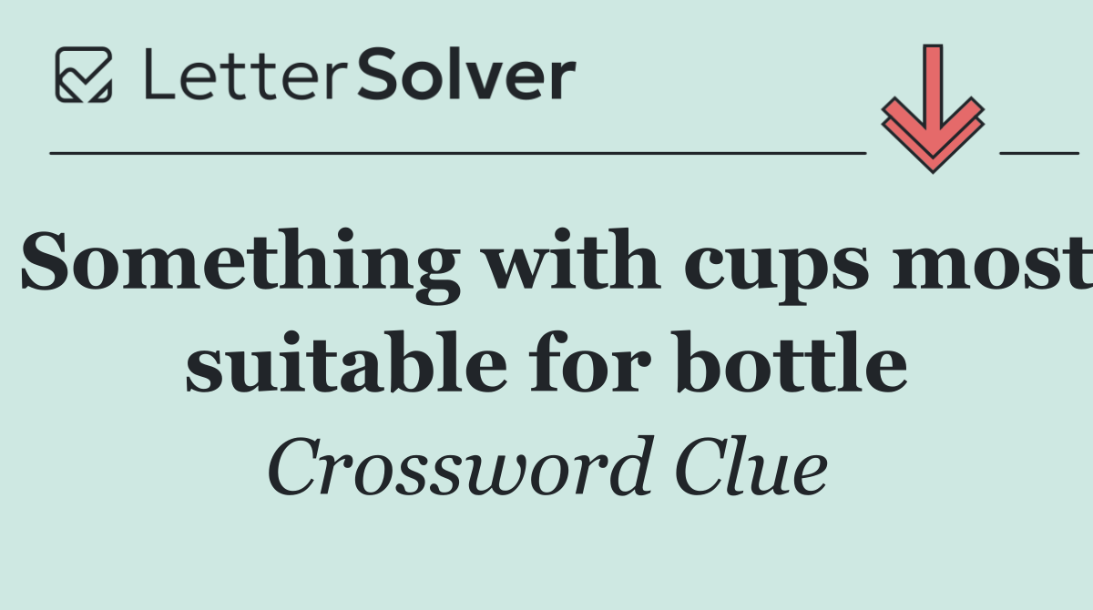 Something with cups most suitable for bottle