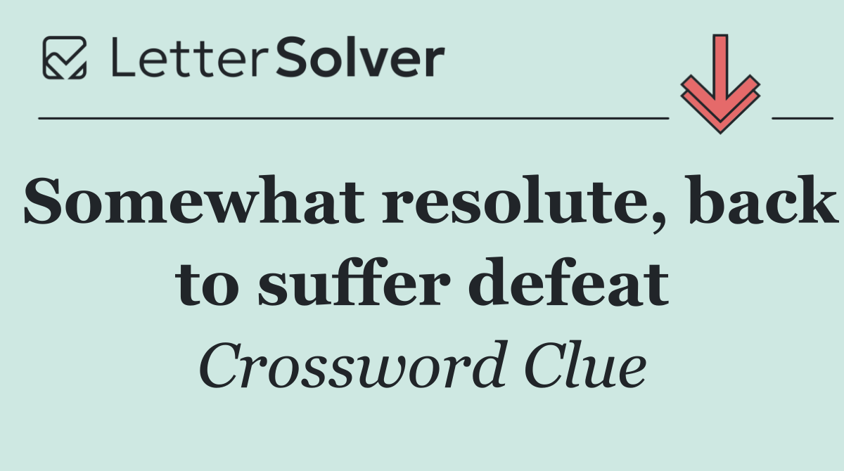 Somewhat resolute, back to suffer defeat