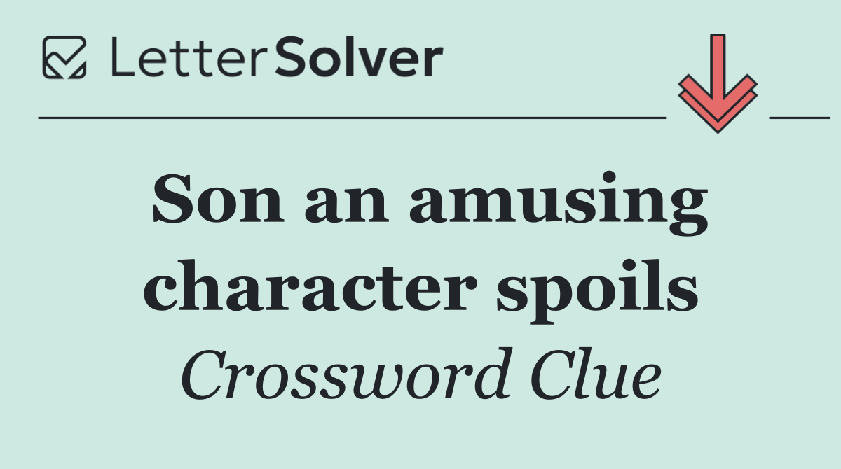 Son an amusing character spoils