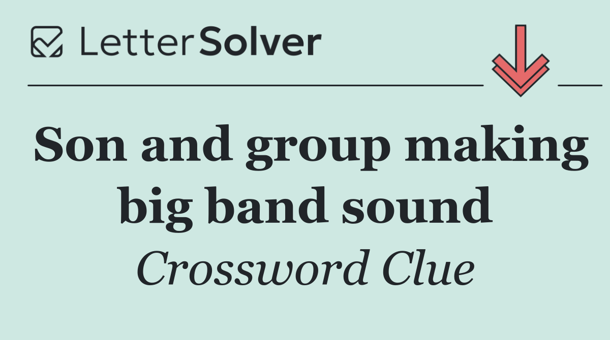 Son and group making big band sound