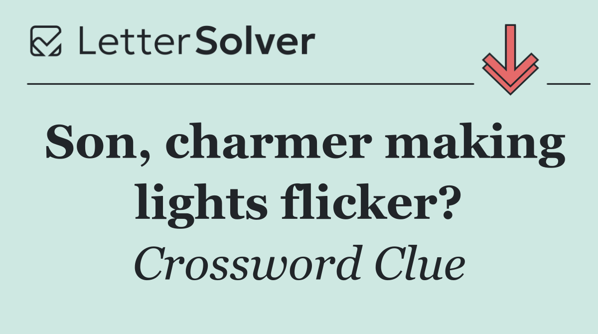 Son, charmer making lights flicker?