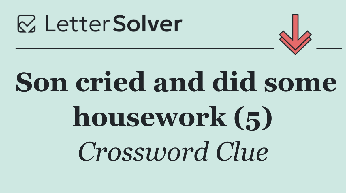 Son cried and did some housework (5)