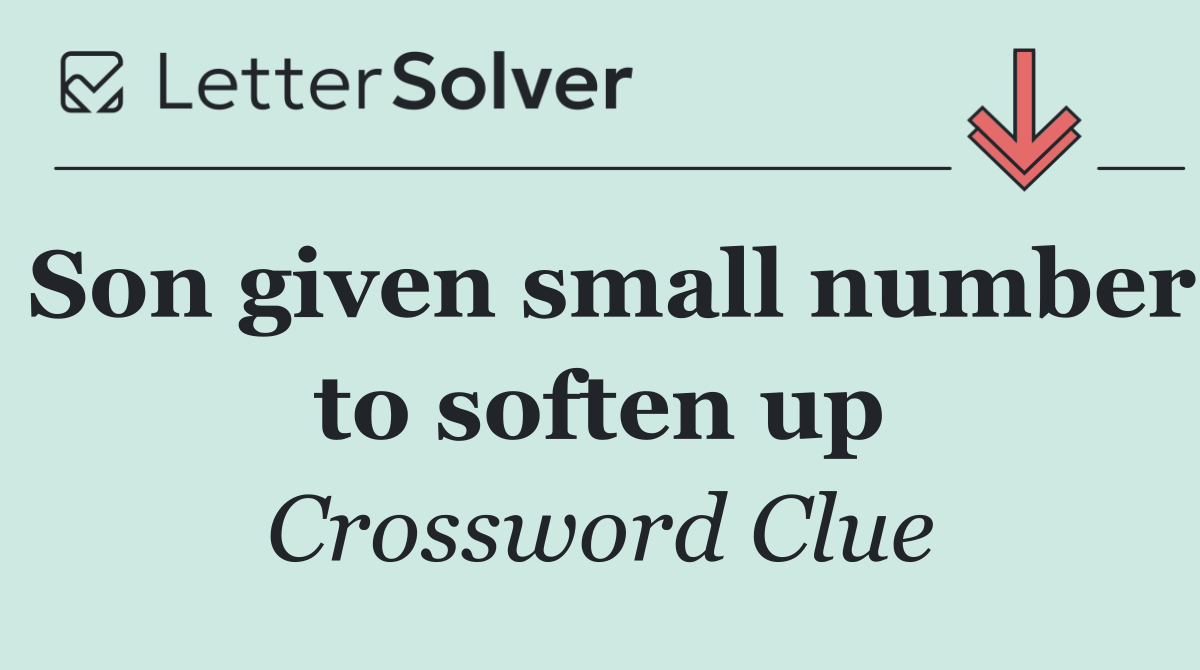 Son given small number to soften up