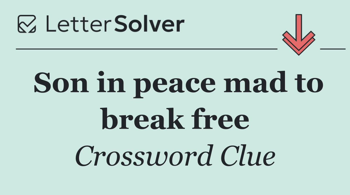 Son in peace mad to break free