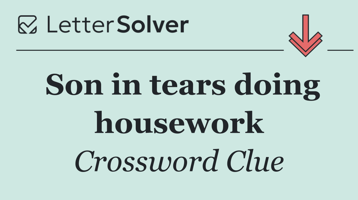 Son in tears doing housework