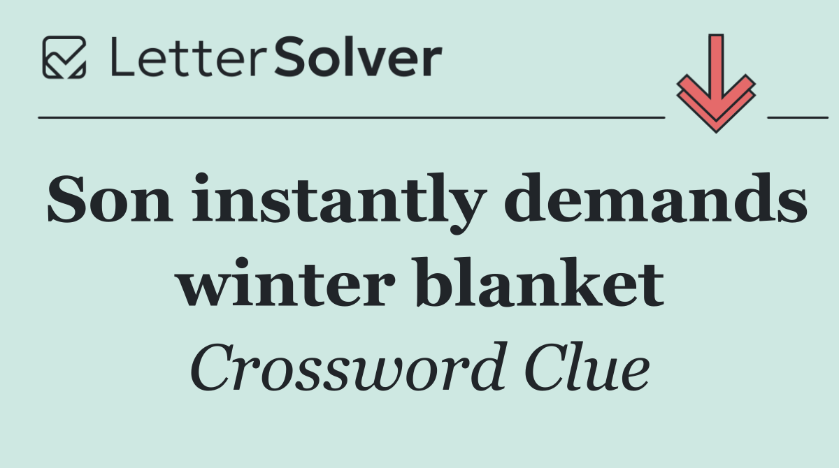 Son instantly demands winter blanket