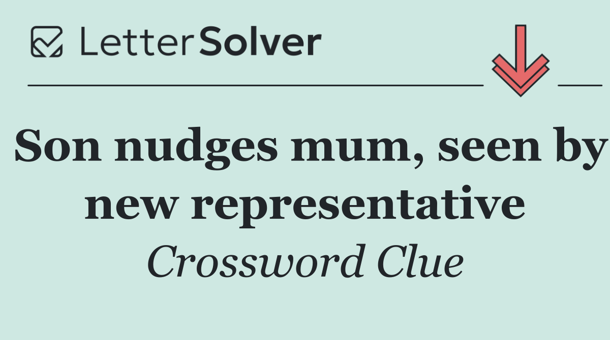 Son nudges mum, seen by new representative