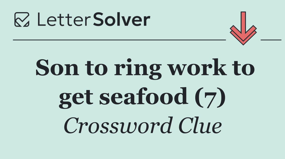 Son to ring work to get seafood (7)