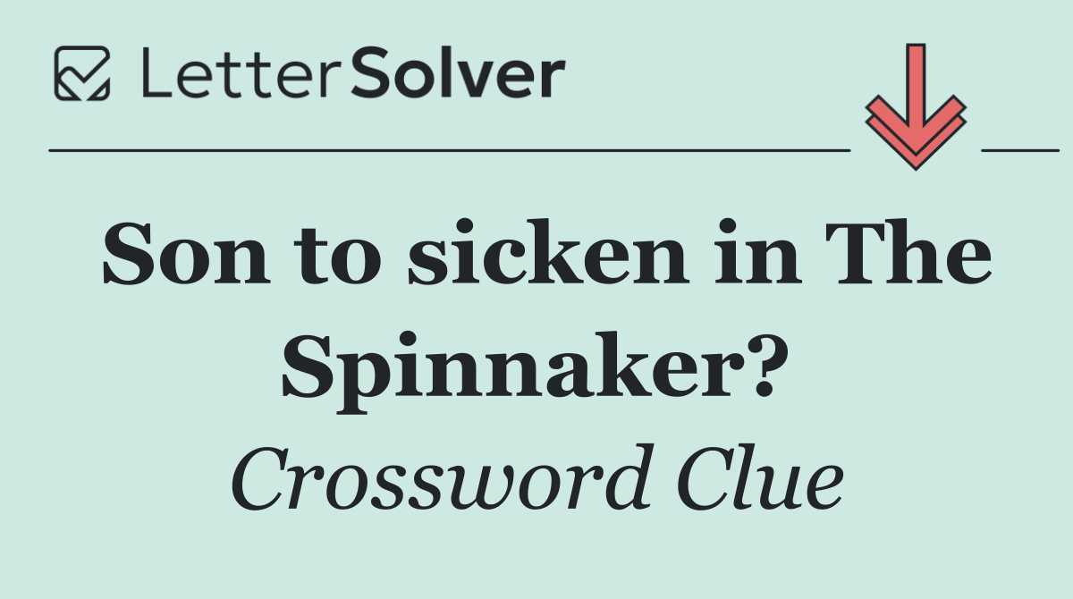 Son to sicken in The Spinnaker?