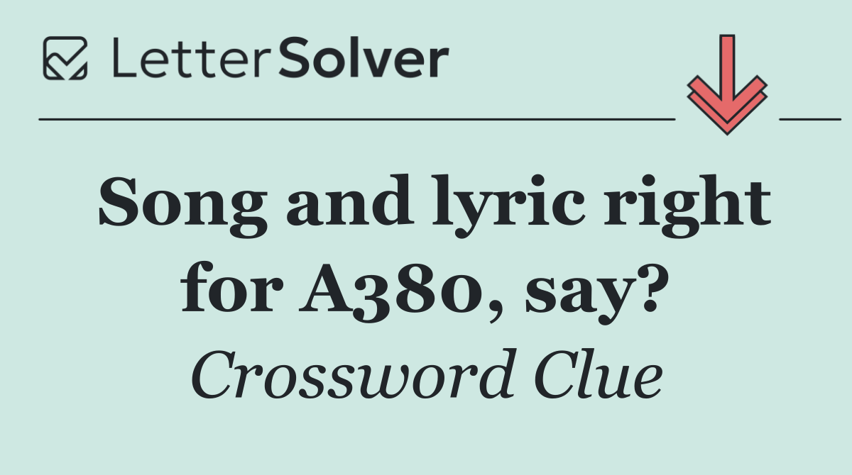 Song and lyric right for A380, say?