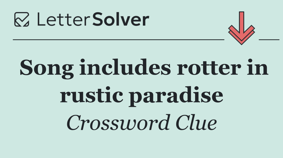 Song includes rotter in rustic paradise