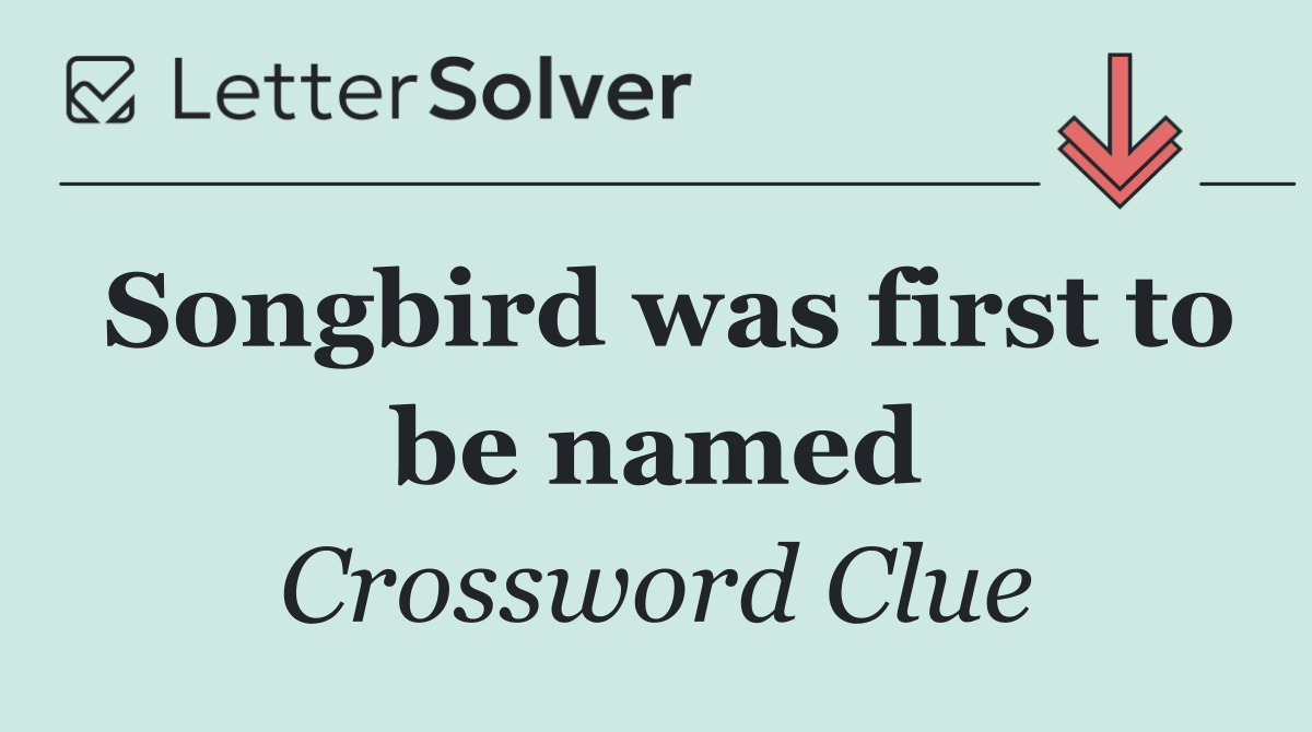 Songbird was first to be named
