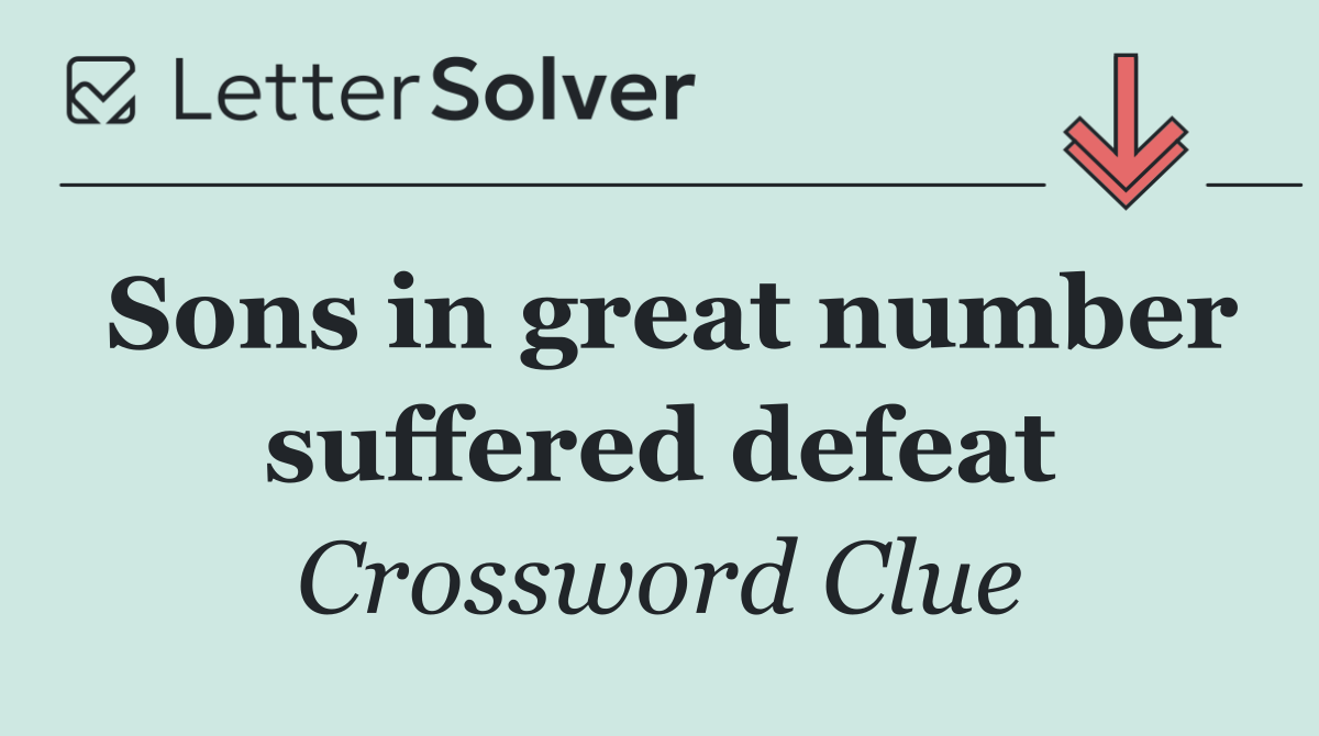 Sons in great number suffered defeat